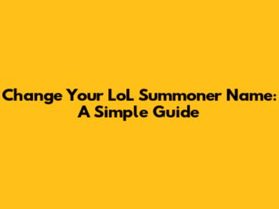 Change Your LoL Summoner Name: A Simple Guide