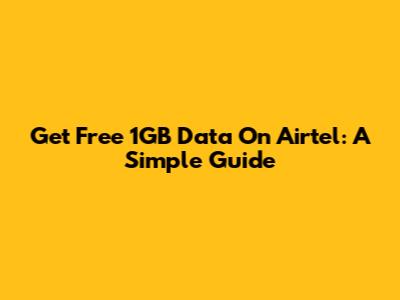 Get Free 1GB Data On Airtel: A Simple Guide